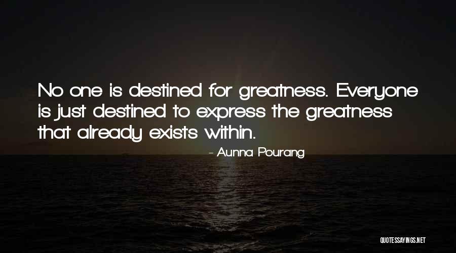 We Are All Destined For Greatness Quotes By Aunna Pourang We Are All Destined For Greatness Quotes By Aunna Pourang