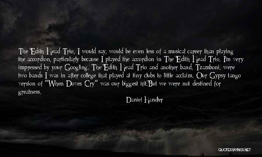 We Are All Destined For Greatness Quotes By Daniel Handler We Are All Destined For Greatness Quotes By Daniel Handler