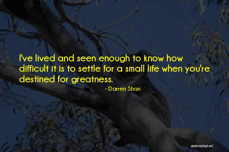 We Are All Destined For Greatness Quotes By Darren Shan We Are All Destined For Greatness Quotes By Darren Shan