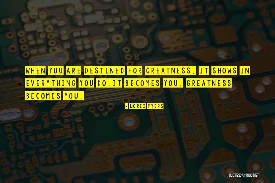 We Are All Destined For Greatness Quotes By Lorii Myers We Are All Destined For Greatness Quotes By Lorii Myers