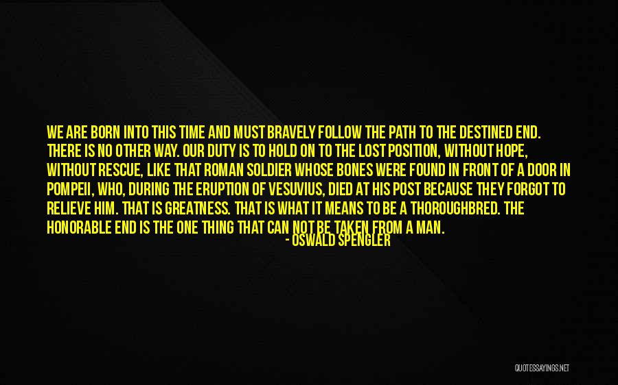 We Are All Destined For Greatness Quotes By Oswald Spengler We Are All Destined For Greatness Quotes By Oswald Spengler