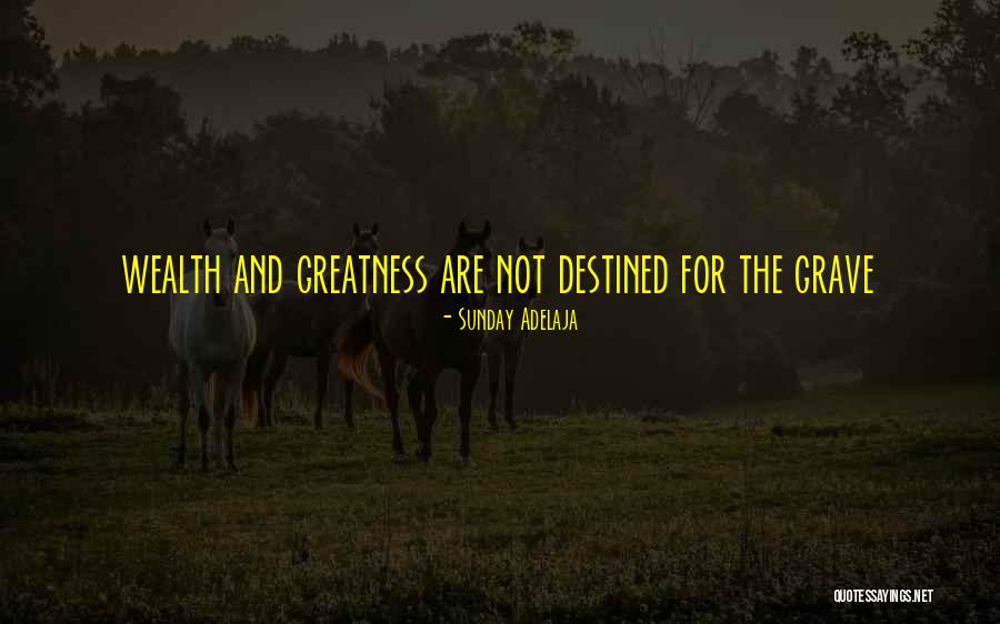 We Are All Destined For Greatness Quotes By Sunday Adelaja We Are All Destined For Greatness Quotes By Sunday Adelaja