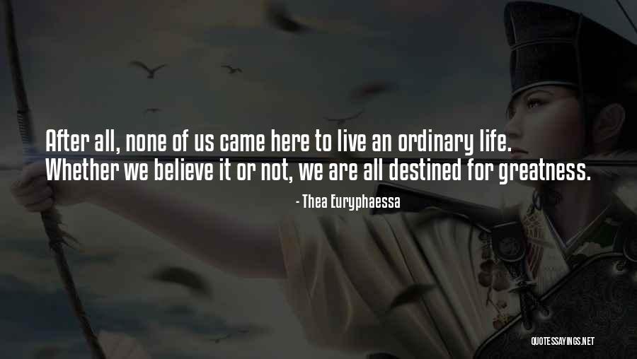 We Are All Destined For Greatness Quotes By Thea Euryphaessa We Are All Destined For Greatness Quotes By Thea Euryphaessa