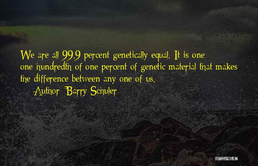 We Are All Equal Quotes By Barry Schuler