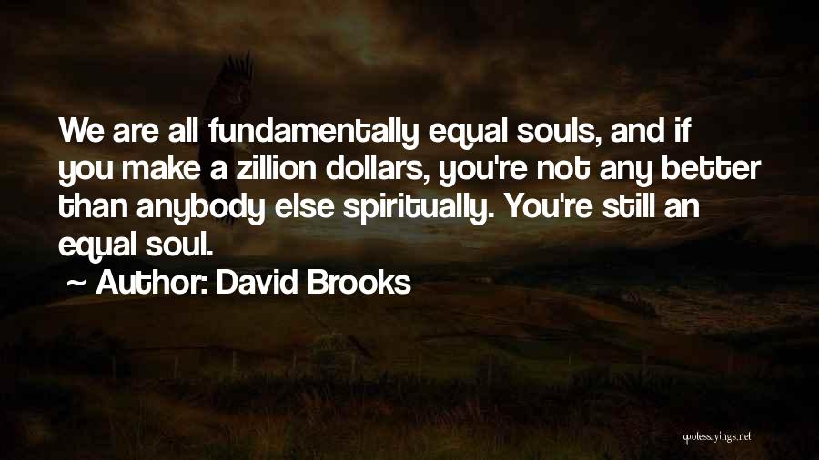 We Are All Equal Quotes By David Brooks