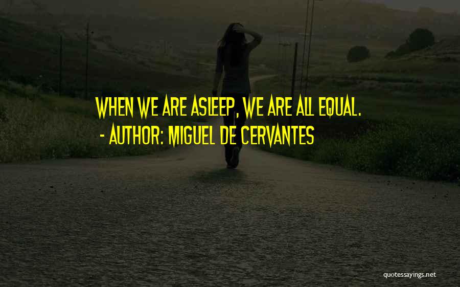 We Are All Equal Quotes By Miguel De Cervantes