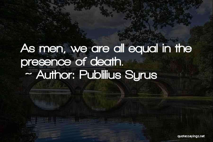 We Are All Equal Quotes By Publilius Syrus