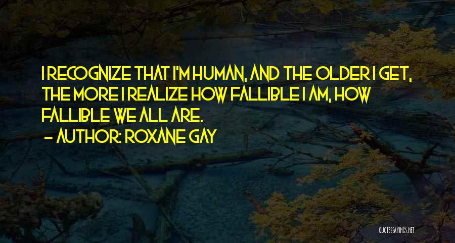 We Are All Human Quotes By Roxane Gay