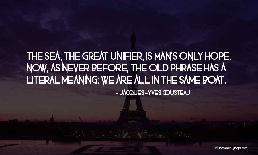 We Are All In The Same Boat Quotes By Jacques-Yves Cousteau We Are All In The Same Boat Quotes By Jacques-Yves Cousteau