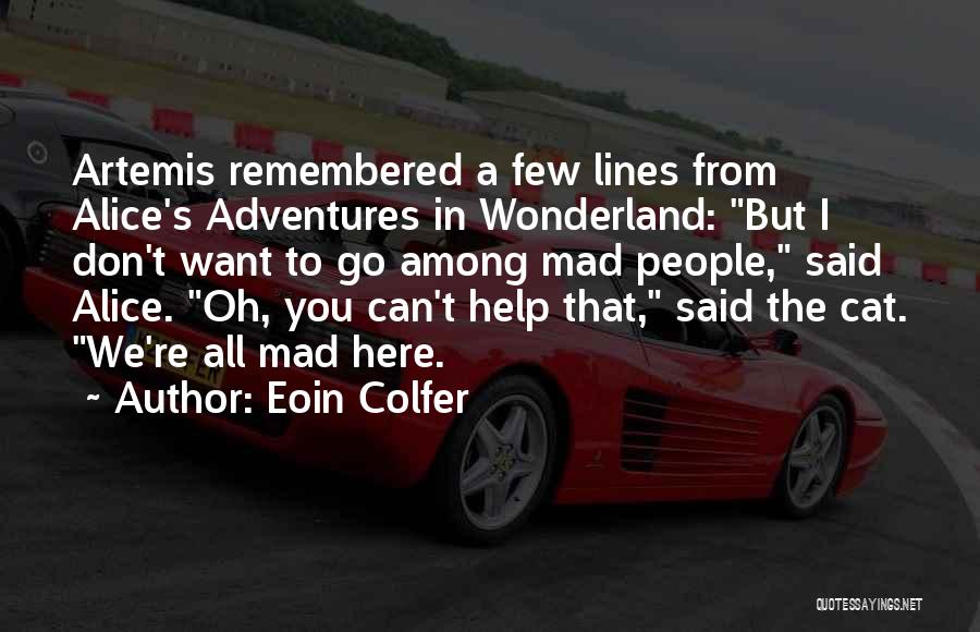 We Are All Mad Here Quotes By Eoin Colfer