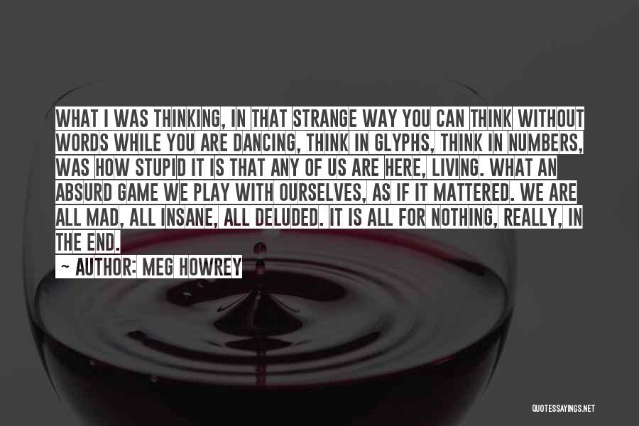 We Are All Mad Here Quotes By Meg Howrey