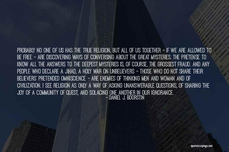 We Are All One Religion Quotes By Daniel J. Boorstin We Are All One Religion Quotes By Daniel J. Boorstin