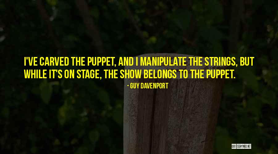 We Are All Puppets Quotes By Guy Davenport