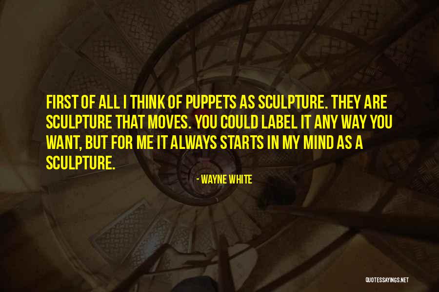 We Are All Puppets Quotes By Wayne White