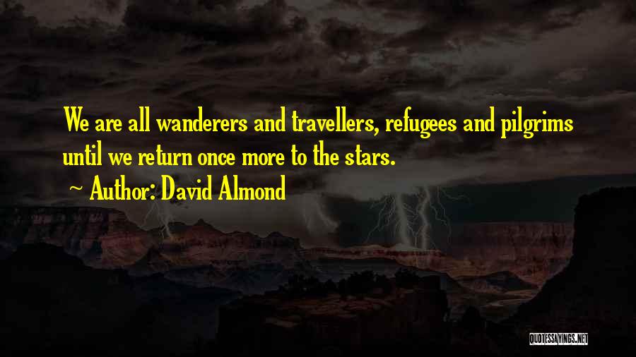 We Are All Refugees Quotes By David Almond