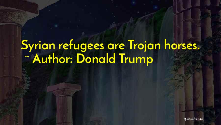 We Are All Refugees Quotes By Donald Trump