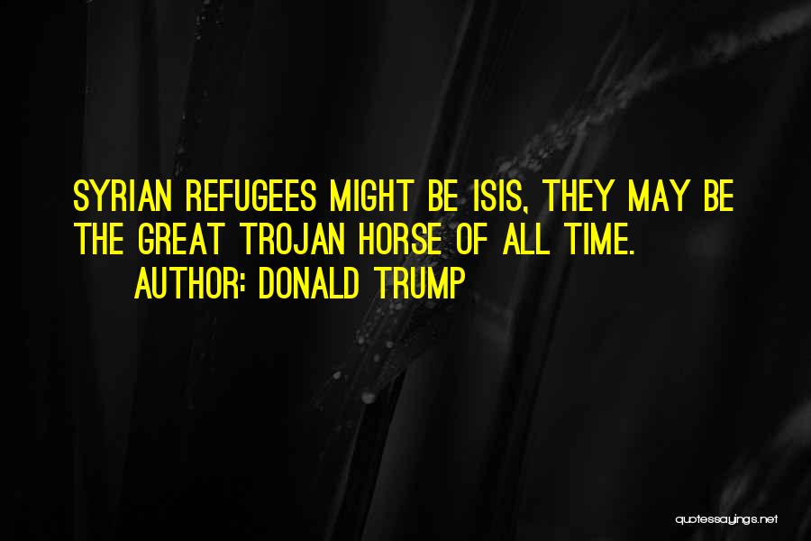 We Are All Refugees Quotes By Donald Trump