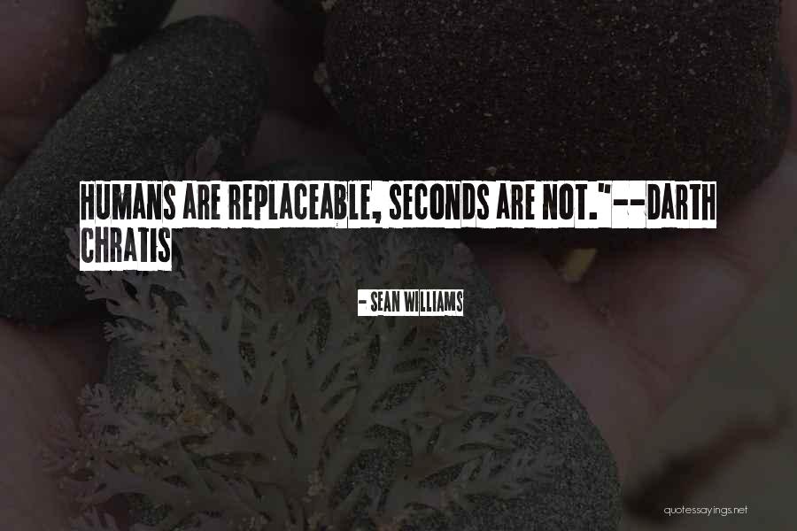 We Are All Replaceable Quotes By Sean Williams We Are All Replaceable Quotes By Sean Williams