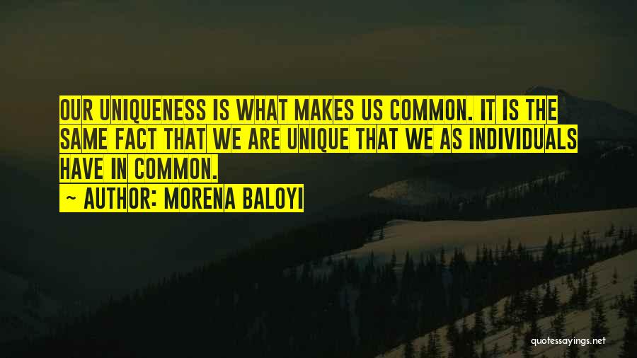 We Are All Unique Individuals Quotes By Morena Baloyi
