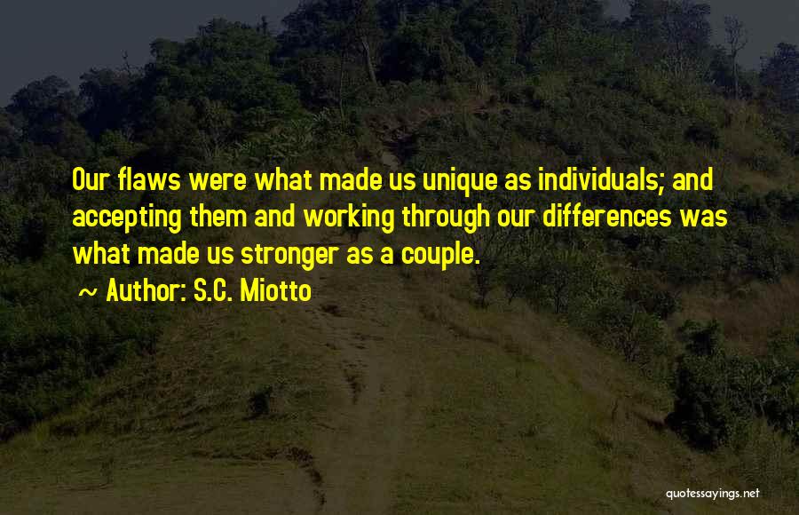 We Are All Unique Individuals Quotes By S.C. Miotto