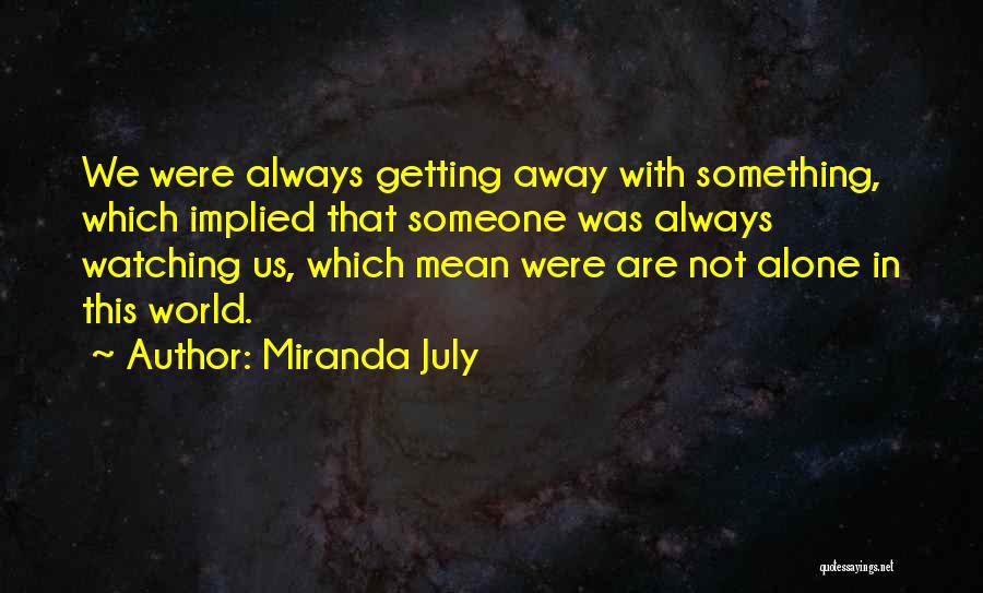 We Are Always Alone Quotes By Miranda July