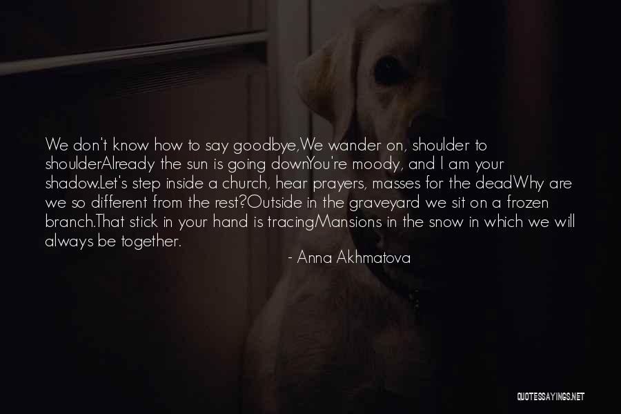 We Are Always Together Quotes By Anna Akhmatova