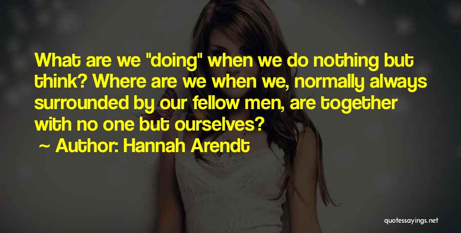 We Are Always Together Quotes By Hannah Arendt