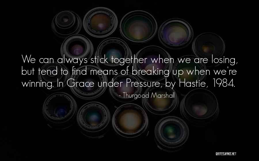 We Are Always Together Quotes By Thurgood Marshall