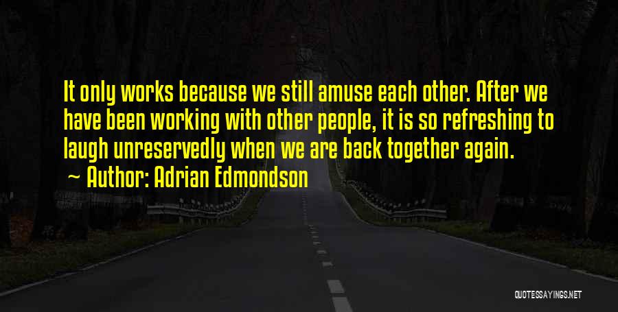 We Are Back Together Again Quotes By Adrian Edmondson