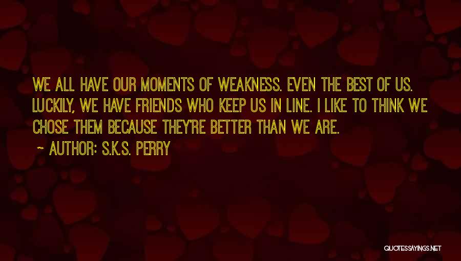 We Are Best Friends Quotes By S.K.S. Perry