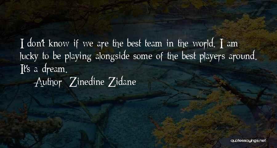 We Are Best Team Quotes By Zinedine Zidane