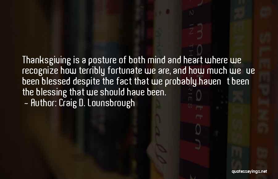 We Are Blessed Quotes By Craig D. Lounsbrough