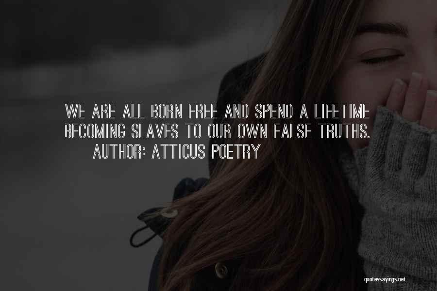 We Are Born Free Quotes By Atticus Poetry