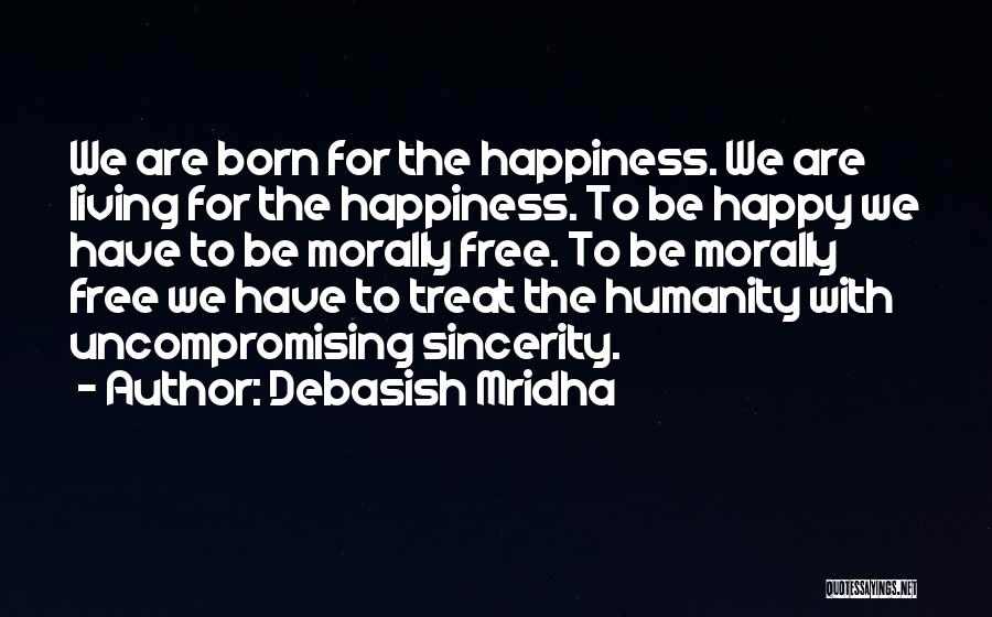 We Are Born Free Quotes By Debasish Mridha