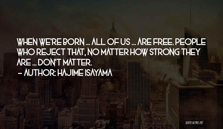 We Are Born Free Quotes By Hajime Isayama