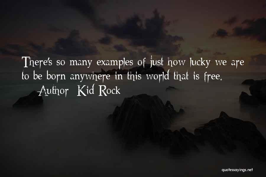 We Are Born Free Quotes By Kid Rock