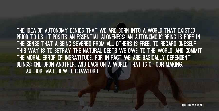 We Are Born Free Quotes By Matthew B. Crawford