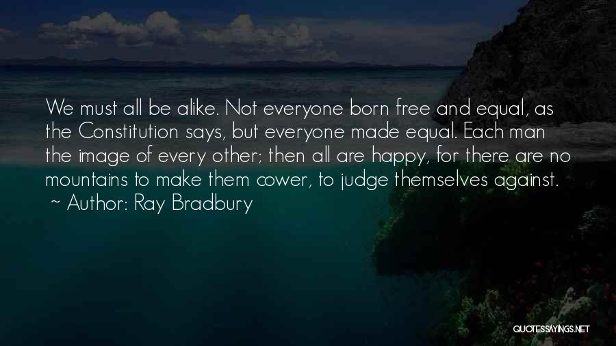 We Are Born Free Quotes By Ray Bradbury