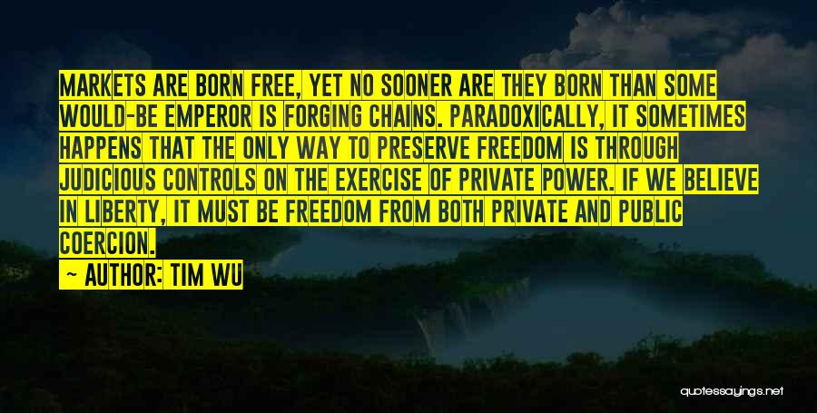 We Are Born Free Quotes By Tim Wu