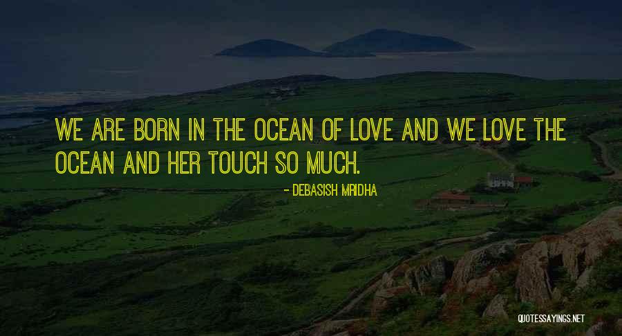 We Are Born In Love Quotes By Debasish Mridha