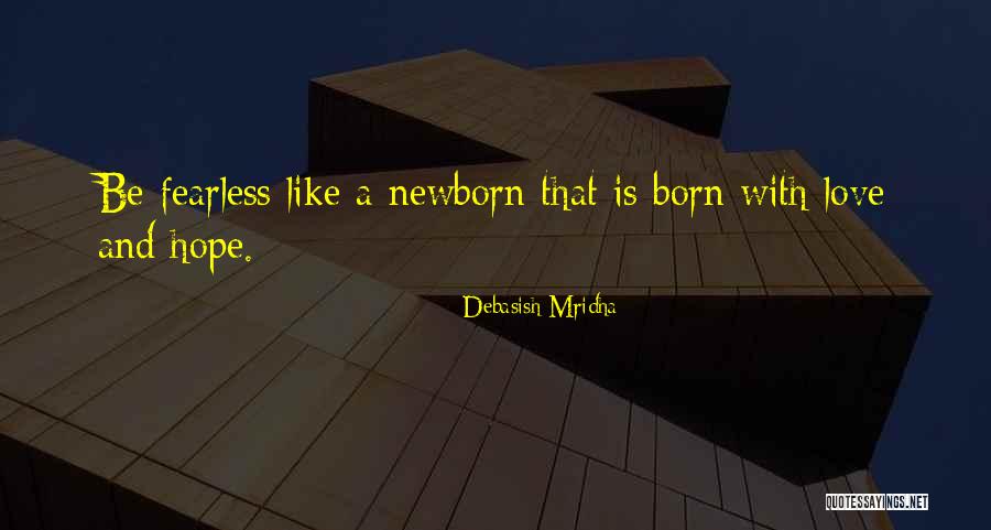 We Are Born With Love And Hope Quotes By Debasish Mridha We Are Born With Love And Hope Quotes By Debasish Mridha