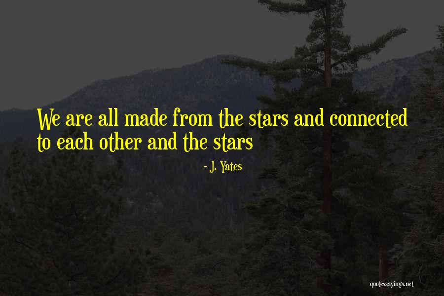 We Are Connected Quotes By J. Yates We Are Connected Quotes By J. Yates
