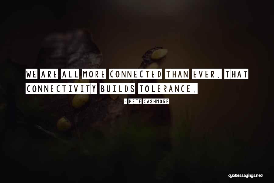 We Are Connected Quotes By Pete Cashmore We Are Connected Quotes By Pete Cashmore