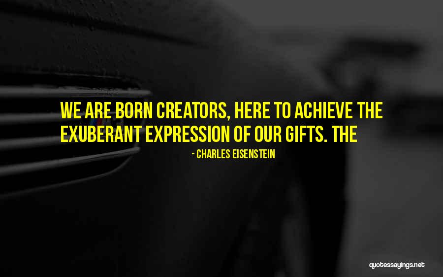 We Are Creators Quotes By Charles Eisenstein We Are Creators Quotes By Charles Eisenstein