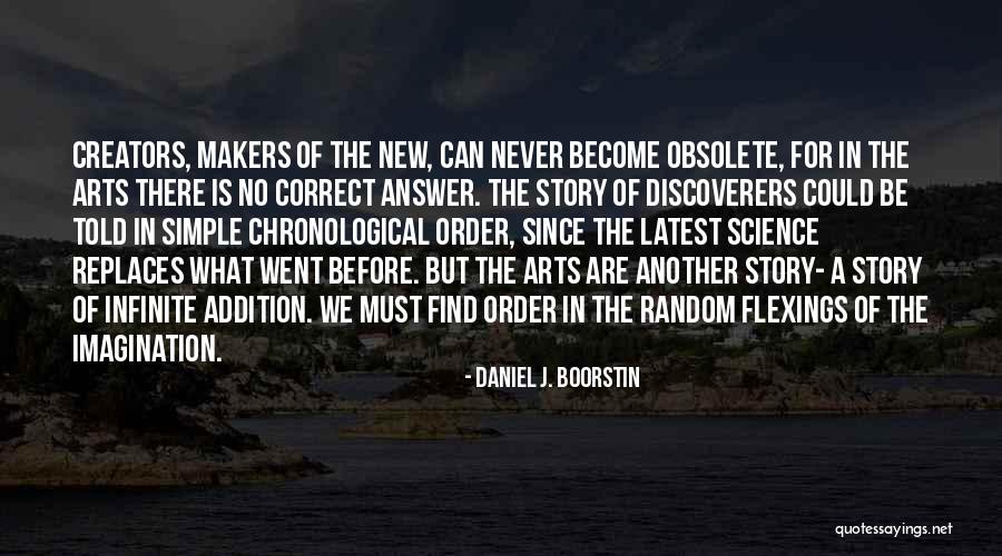 We Are Creators Quotes By Daniel J. Boorstin We Are Creators Quotes By Daniel J. Boorstin