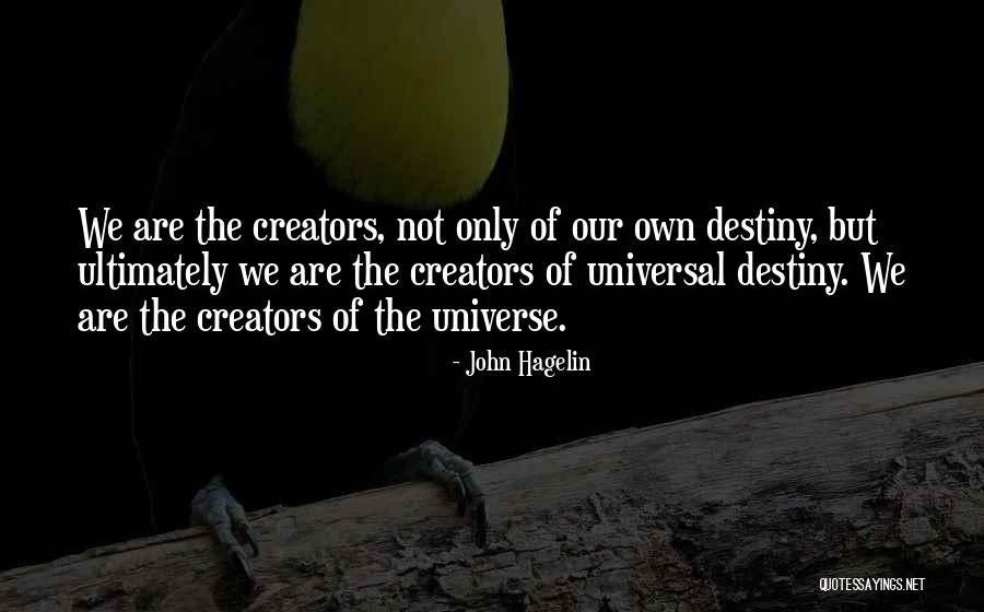 We Are Creators Quotes By John Hagelin We Are Creators Quotes By John Hagelin