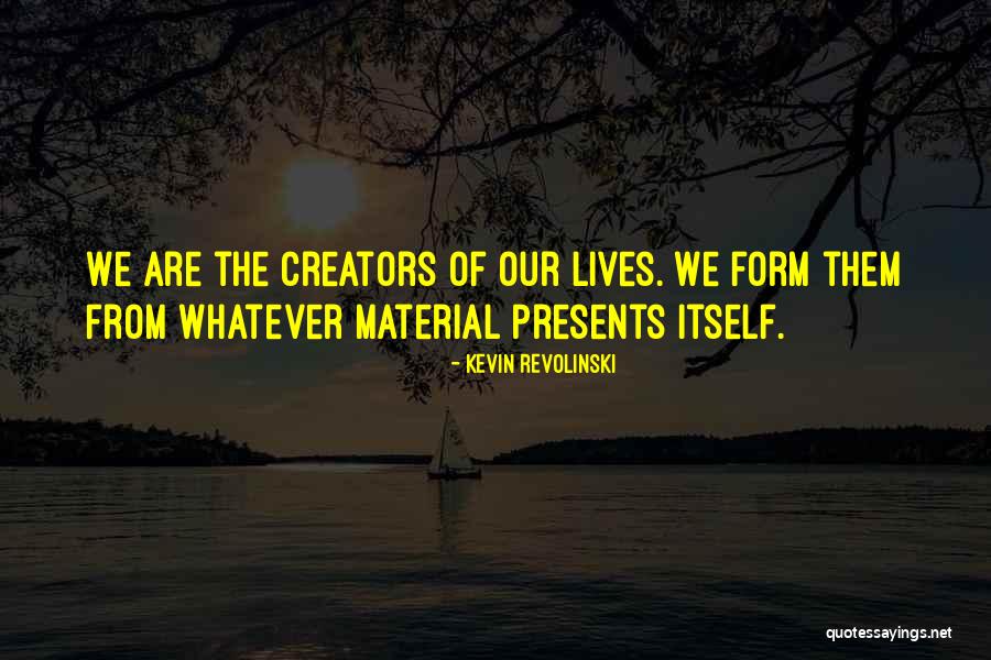 We Are Creators Quotes By Kevin Revolinski We Are Creators Quotes By Kevin Revolinski