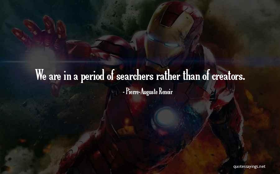 We Are Creators Quotes By Pierre-Auguste Renoir We Are Creators Quotes By Pierre-Auguste Renoir