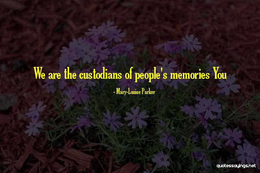 We Are Custodians Quotes By Mary-Louise Parker We Are Custodians Quotes By Mary-Louise Parker