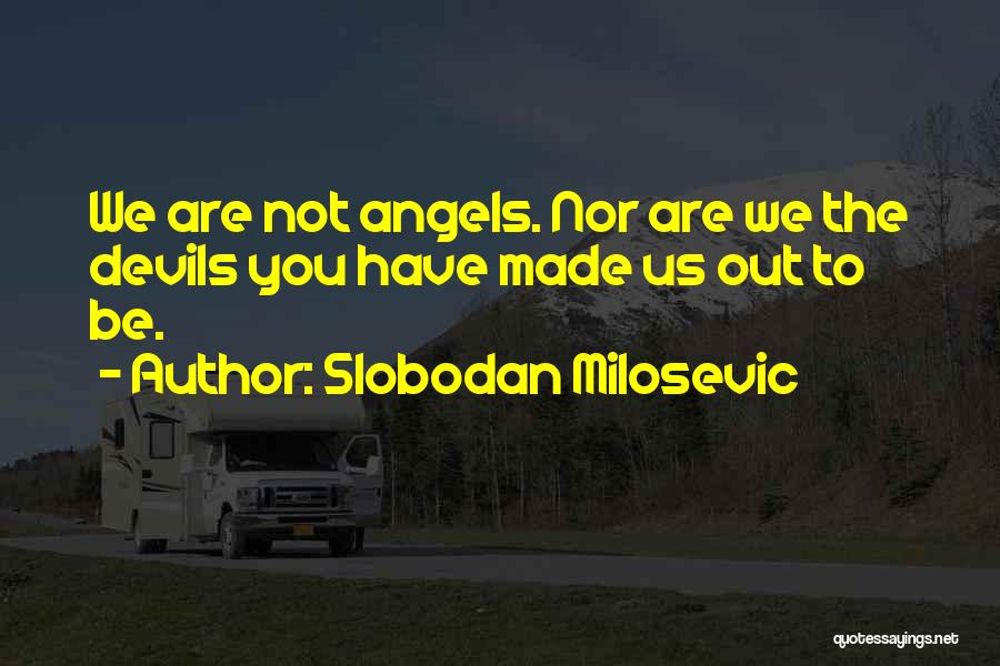 We Are Devils Quotes By Slobodan Milosevic